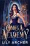 [Omega Academy Trilogy 01] • Omega Academy